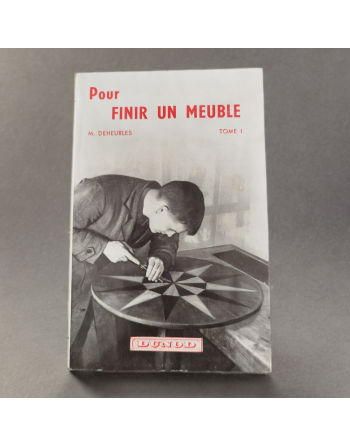 Pour finir un meuble Tome 1, M. Deheurles - éditions Dunod - 1958
