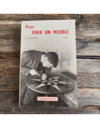 Pour finir un meuble Tome 1, M. Deheurles - éditions Dunod - 1958