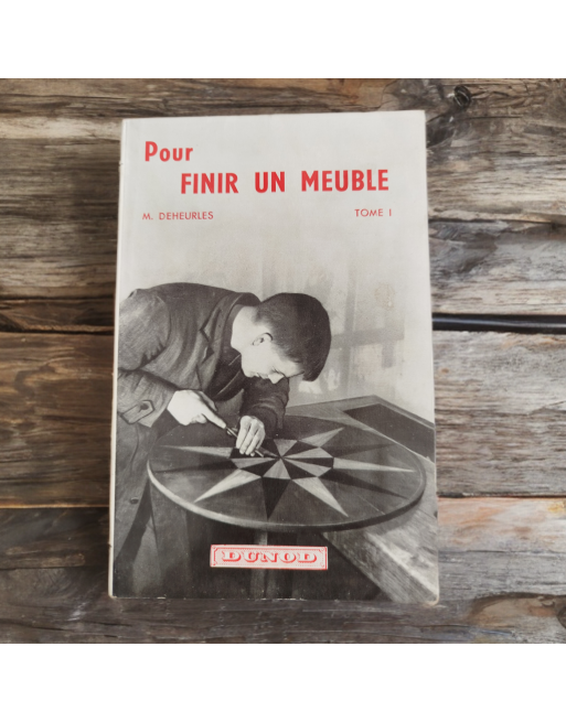 Pour finir un meuble Tome 1, M. Deheurles - éditions Dunod - 1958 Pour finir un meuble Tome 1, M. Deheurles - éditions Dunod - 1958