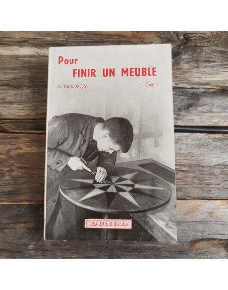 Pour finir un meuble Tome 1, M. Deheurles - éditions Dunod - 1958
